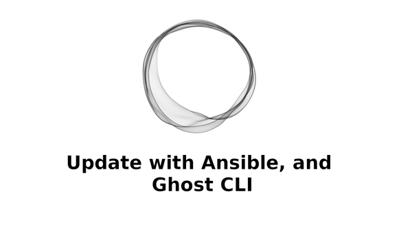 Updating self hosted Ghost blog using Ansible and Ghost CLI